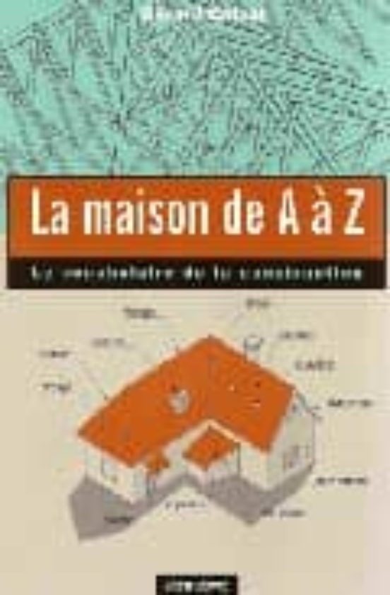 La Maison De A A Z: Le Vocabulaire De La Construction