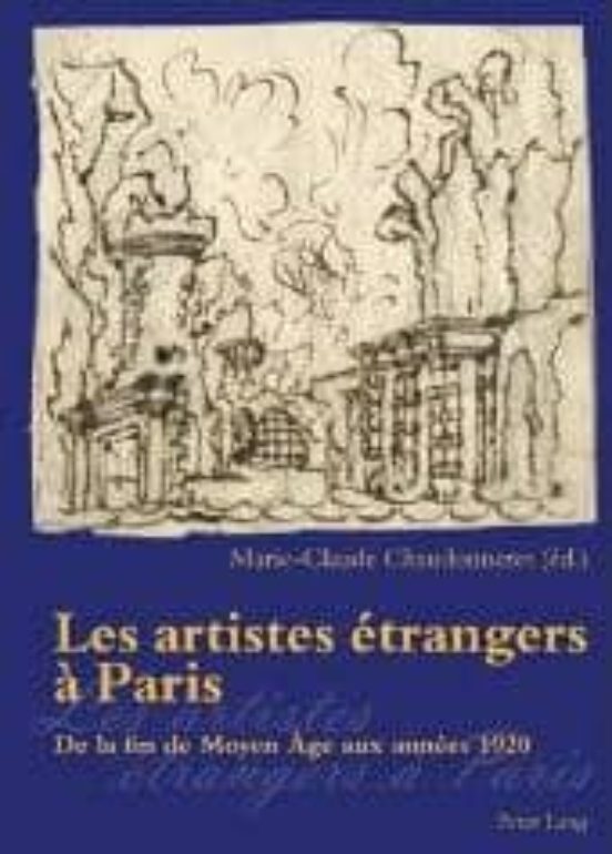 Les Artistes Etrangers A Paris De La Fin Du Moyen Age Aux Annees 1920