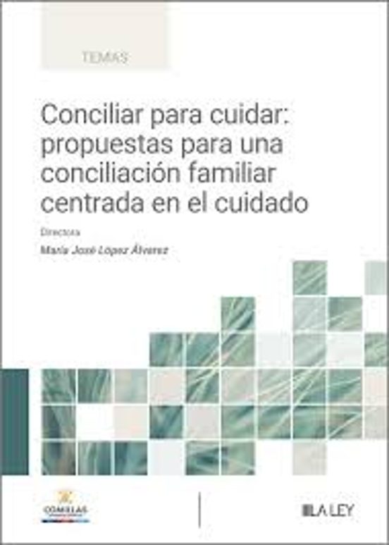 Conciliar Para Cuidar: Propuestas Para Una Conciliación Familiar Centrada En El Cuidado