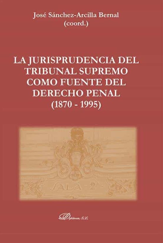 La Jurisprudencia Del Tribunal Supremo Como Fuente Del Derecho Penal