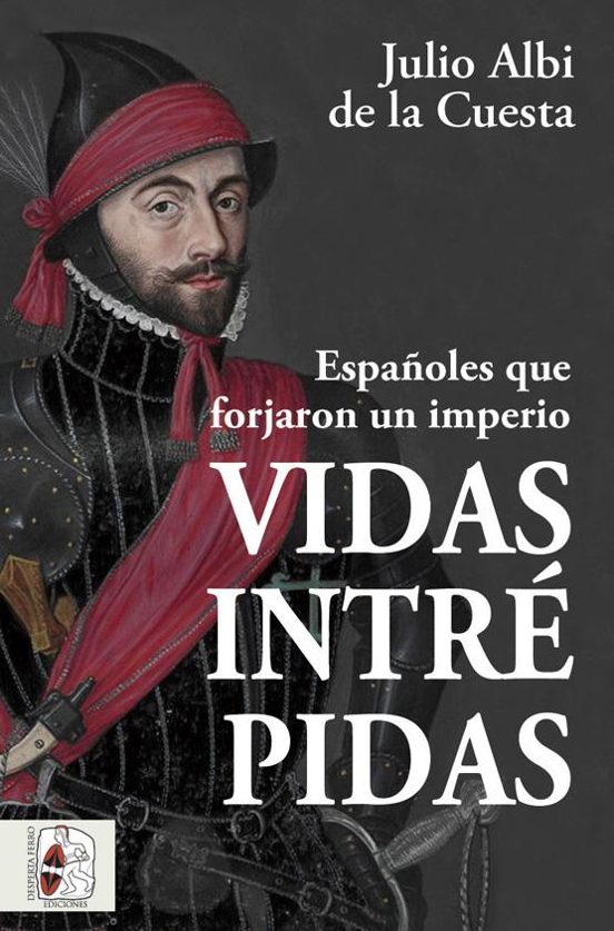 Vidas Intrepidas: Españoles Que Forjaron un Imperio