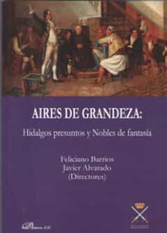 Aires De Grandeza: Hidalgos Presuntos Y Nobles De Fantasía