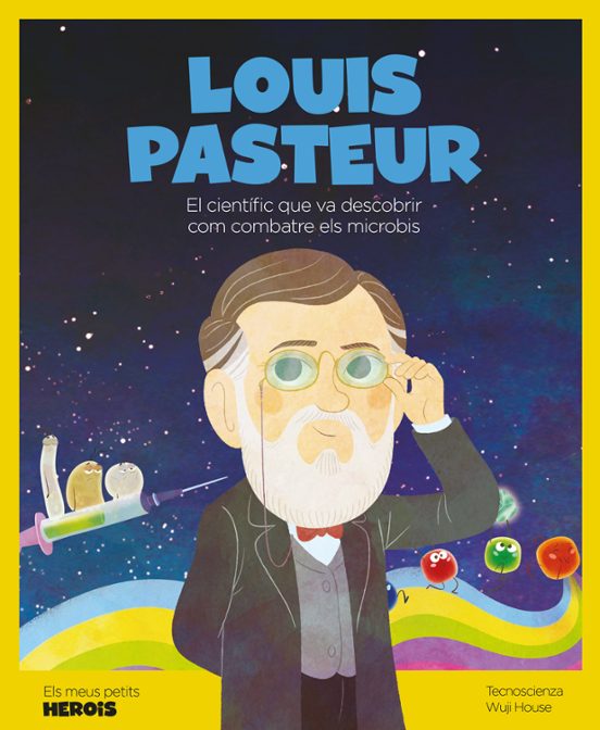 Louis Pasteur. El Científic Que Va Descobrir Com Combatre els Mic Robi