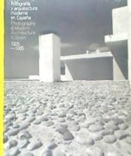 Fotografia Y Arquitectura Moderna En España 1925- 1965