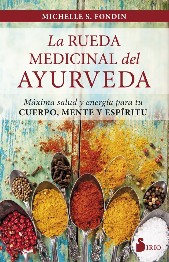 La Rueda Medicinal Del Ayurveda: Maxima Salud Y Energia Para Tu Cuerpo