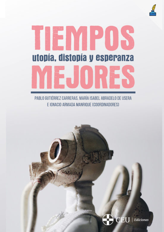 Tiempos Mejores. Utopía Distopía Y Esperanza