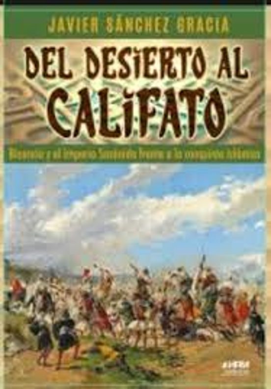 Del desierto al califato. Bizancio y el Imperio sasánida frente a la conquista islámica