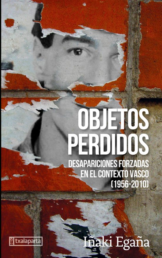 Objetos Perdidos. Desapariciones Forzadas En El Contexto Vasco