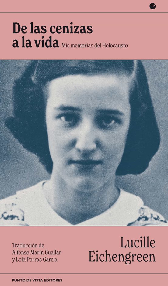 De Las Cenizas A La Vida: Mis Memorias Del Holocausto