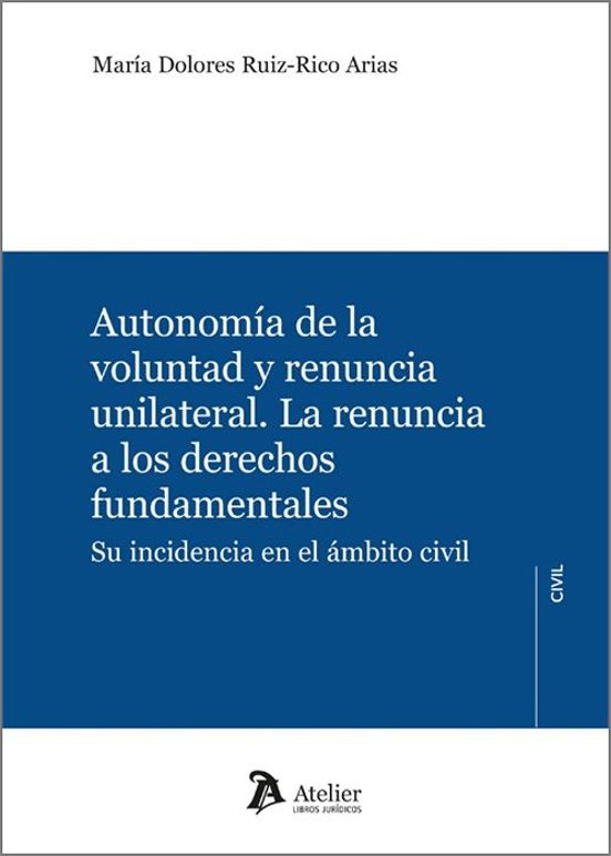 Autonomía De La Voluntad Y Renuncia Unilateral.la Renuncia A Los Derec