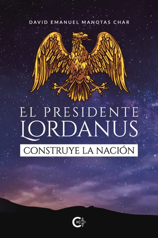 El presidente Lordanus construye la nación