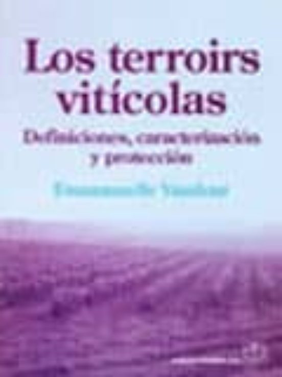 Los Terroirs Viticolas: Definiciones Caracterizacion Y Proteccio N