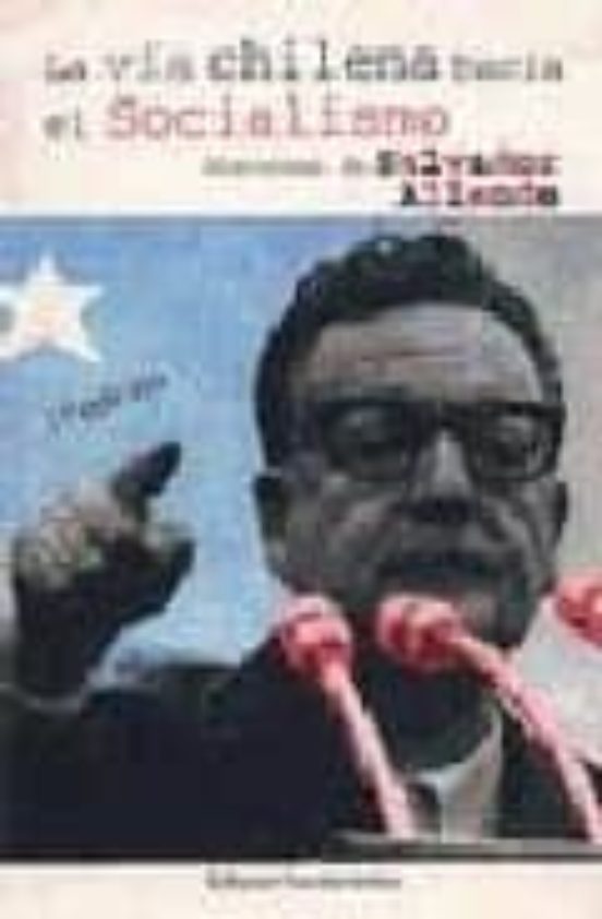 La Via Chilena Hacia El Socialismo Discursos De Salvador Allende