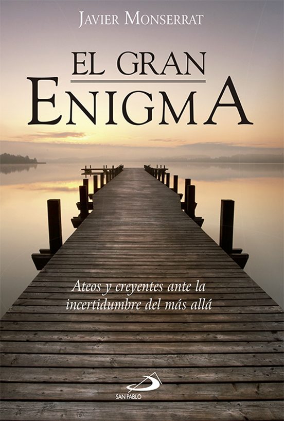 El Gran Enigma: Ateos Y Creyentes Ante La Incertidumbre Del Mas Alla
