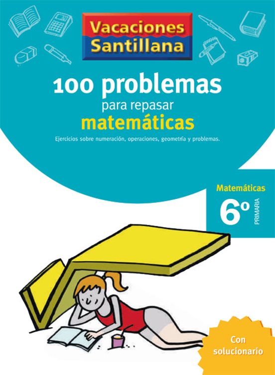 Vacaciones Matematicas 100 Problemas Para Repasar Matematicas 6º Educ