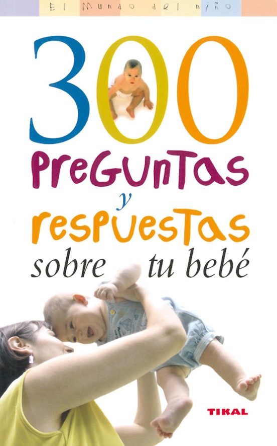 300 Preguntas Y Respuestas Sobre Tu Bebé