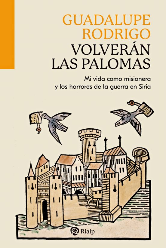 Volveran las Palomas. Mi Vida Como Misionera y los Horrores de de la G