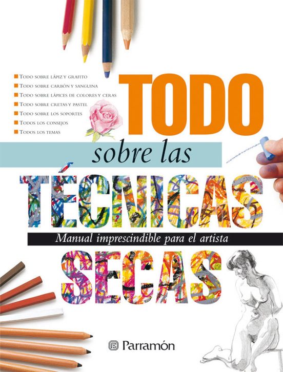 Todo sobre las Tecnicas Secas: Manual Imprescindible para el Arti Sta