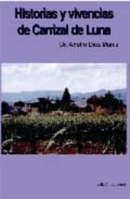 Historias Y Vivencias De Carrizal De Luna