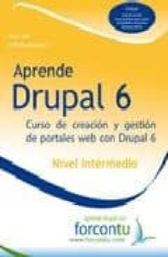 Aprende Drupal 6: Nivel Intermedio: Curso De Creacion Y Gestion D E Po