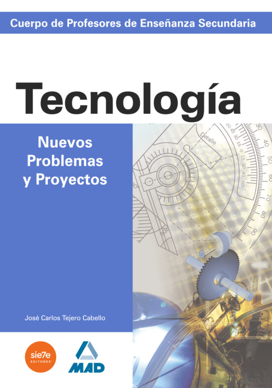 Cuerpo De Profesores De Enseñanza Secundaria. Nuevos Problemas Y Proyectos De Tecnología