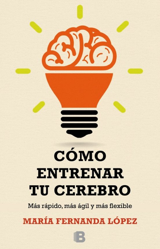 Como Entrenar Tu Cerebro: Mas Rapido Mas Agil Y Mas Flexible