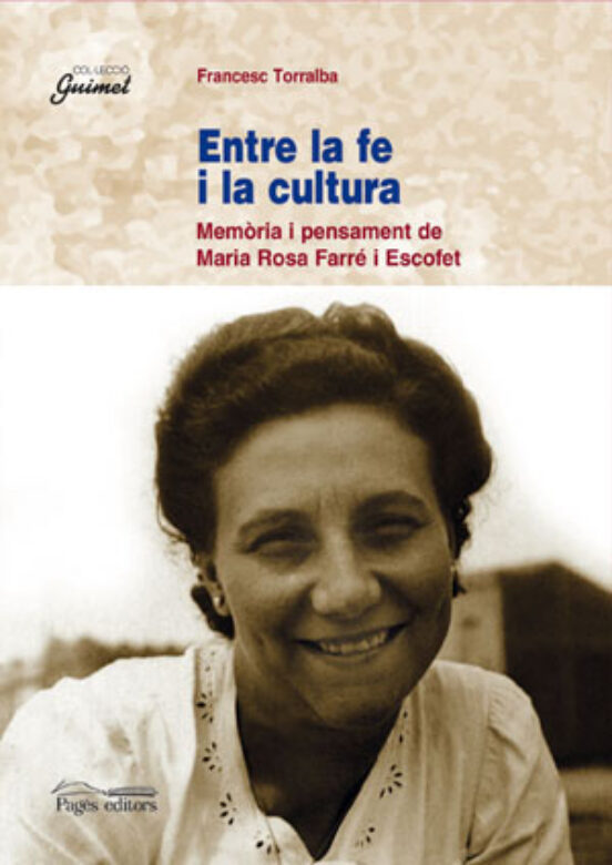 Entre La Fe I La Cultura: Memoria I Pensament De Maria Rosa Farre I Es