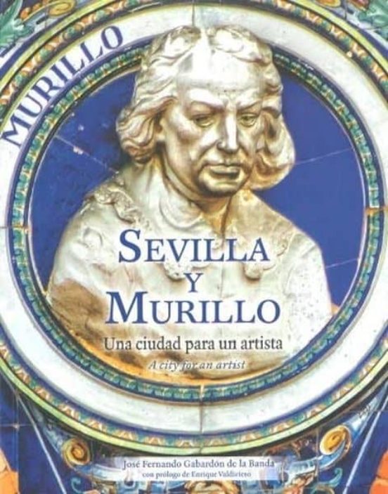 Sevilla Y Murillo: Una Ciudad Para Un Artista
