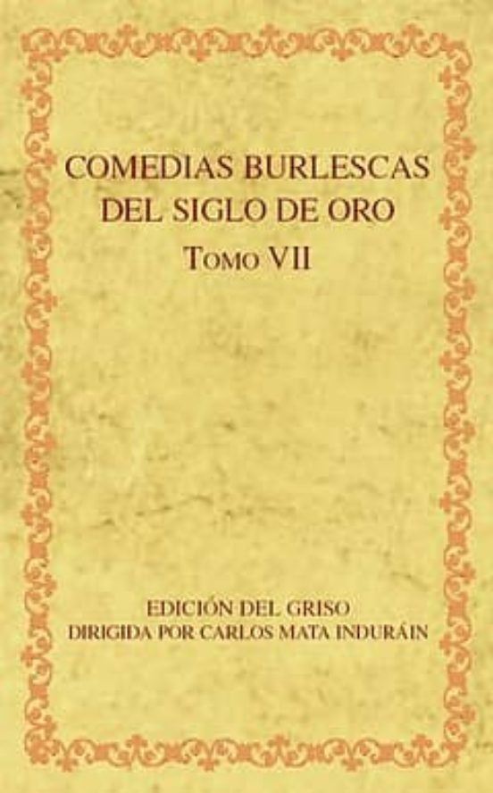 Comedias Burlescas Del Siglo De Oro. Tomo Vii