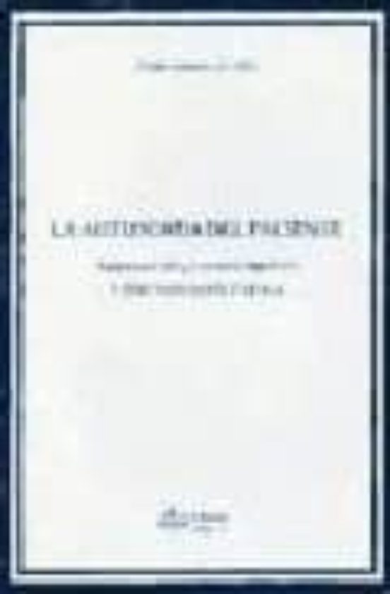 La Autonomia Del Paciente: Informacion Consentimiento Y Document Acion