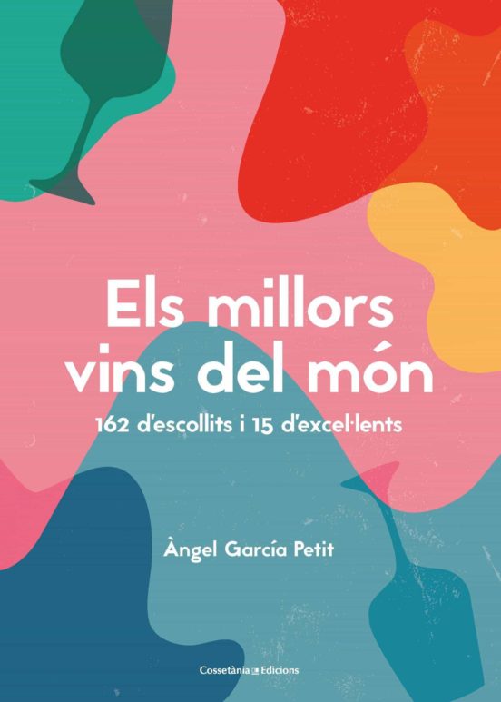 Els Millors Vins Del Món. 162 Descollits I 15 Dexcel·lents