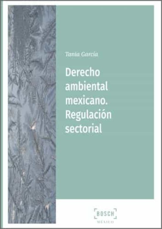 Derecho Ambiental Mexicano. Regulación Sectorial