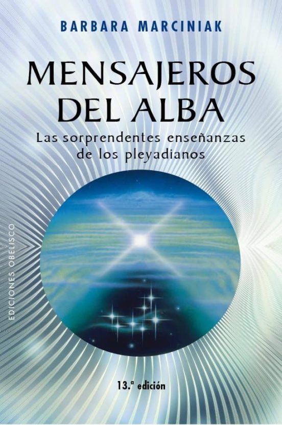 Mensajeros Del Alba: Las Sorprendentes Enseñanzas De Los Pleyadianos