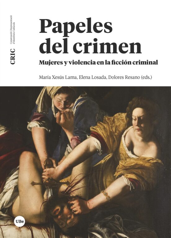 Papeles Del Crimen. Mujeres Y Violencia En La Ficción Criminal