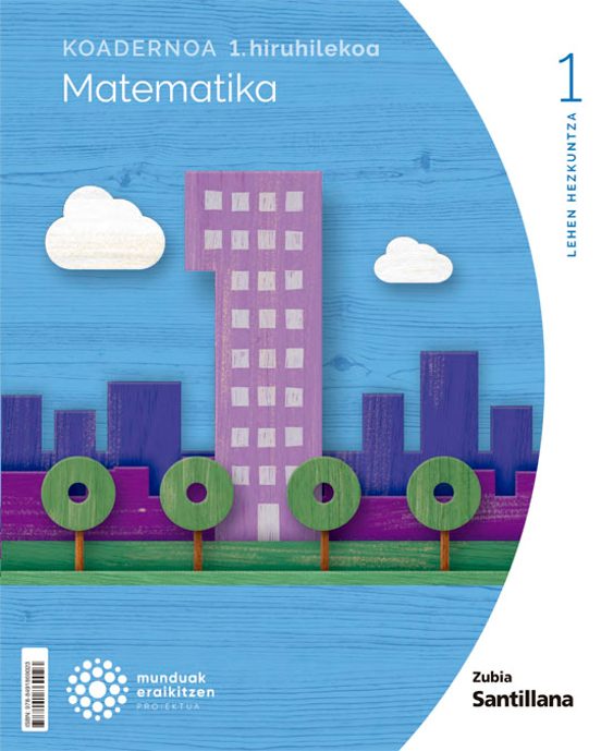 1lh Matematika Koadernoa 1. Hiruhilekoa Munduak Eraikitzen Ed 2022