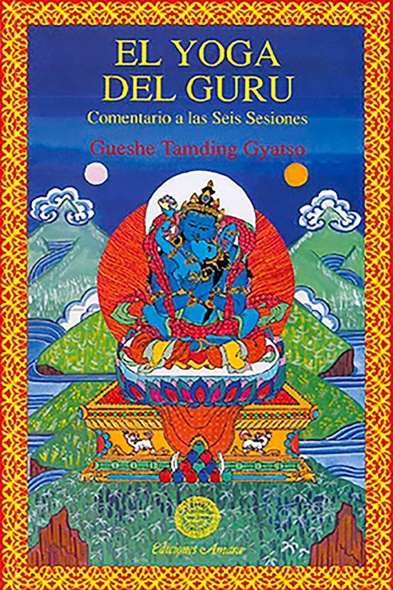 El Yoga Del Guru. Comentario A Las Seis Sesiones