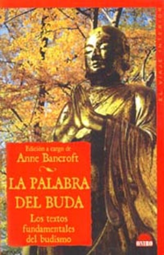 La Palabra Del Buda: Los Textos Fundamentales Del Budismo