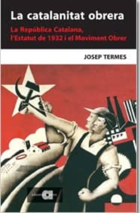 La Catalanitat Obrera: La Republica Catalana Lestatut De 1932 Al Movim