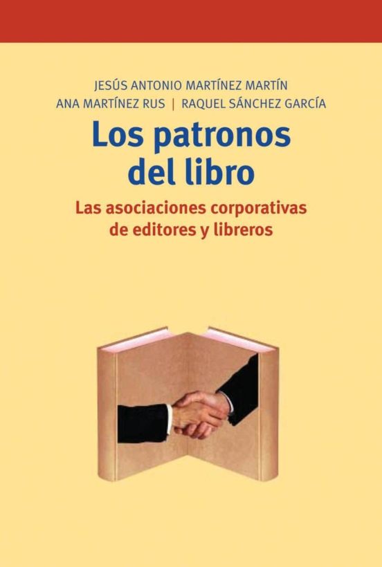 Los Patronos Del Libro: Las Asociaciones Corporativas De Editores Y Li