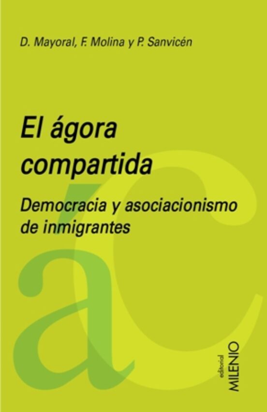 El Agora Compartida: Democracia Y Asociacionismo De Inmigrantes