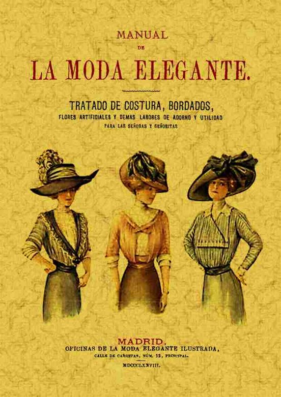 Manual De La Moda Elegante : Tratado De Costura Bordados Flores Artifi