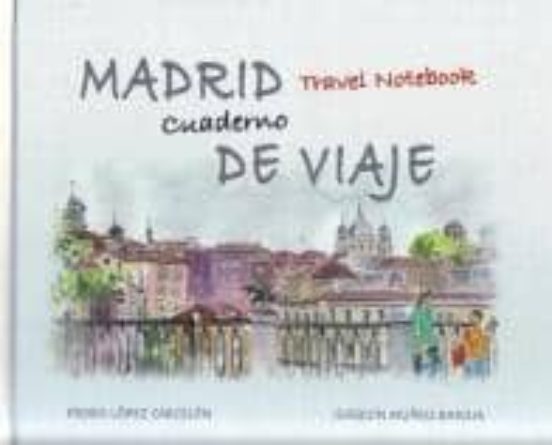 Madrid Cuaderno De Viaje = Madrid Travel Notebook