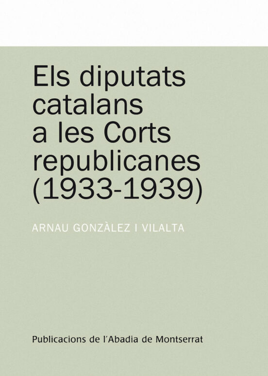 Els Diputats Catalans a les Corts Republicanes 1933-1939