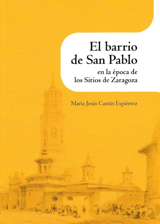 El Barrio De San Pablo En Le Época De Los Sitios De Zaragoza
