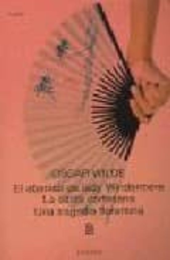 El Abanico De Lady Windermere; La Santa Cortesana; Una Tragedia F Lore