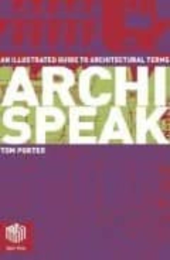 Archispeak: An Illustrated Guide To Architectural Design Terms