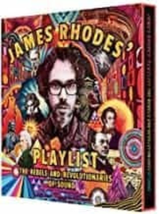James Rhodes Playlist: The Rebels And Revolutionaries Of Sound