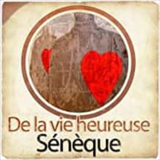 De La Vie Heureuse Suivi De De La Tranquillité De L Âme