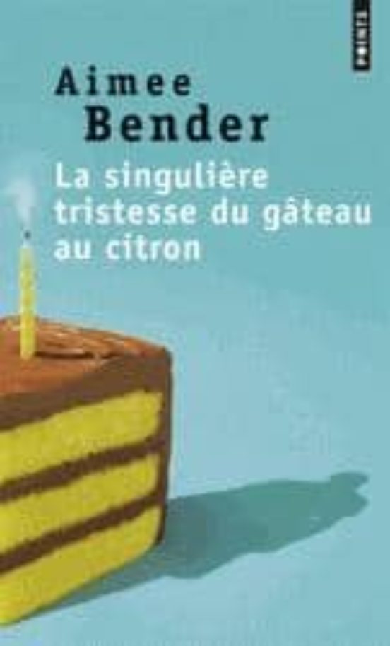 La Singuliere Tristesse Du Gateau Au Citron