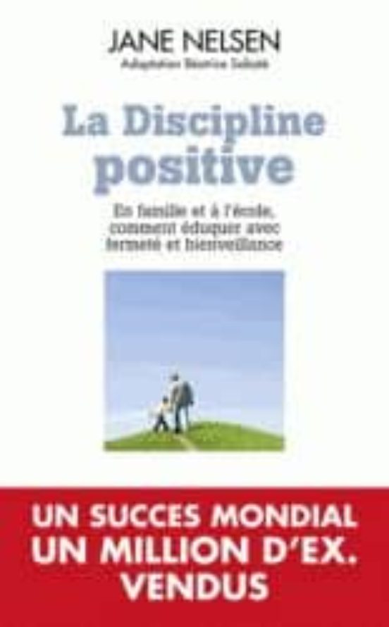 La Discipline Positive: En Famille et a L Ecole Comment Eduquer Avec F